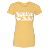 Legalize Bully Ladies Tee
