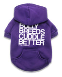 Bully Breeds Cuddle Better Dog Hoodie