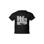 Bully Breeds Cuddle Better Toddler Tee