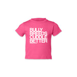 Bully Breeds Cuddle Better Toddler Tee
